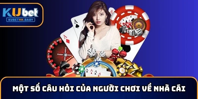 Giải đáp những thắc mắc của ngươi chơi về KUBET11