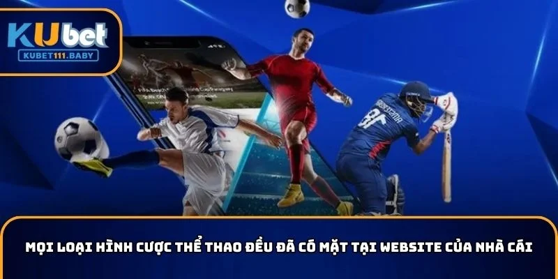 Mọi loại hình cược thể thao đều đã có mặt tại website KUBET11